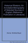 Historical Rhetoric An Annotated Bibliography of Selected Sources in English