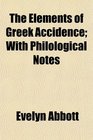 The Elements of Greek Accidence With Philological Notes