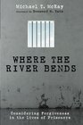 Where the River Bends Considering Forgiveness in the Lives of Prisoners