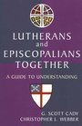 Lutherans and Episcopalians Together A Guide to Understanding
