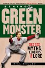 Behind the Green Monster: Red Sox Myths, Legends, and Lore