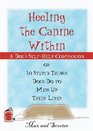 Heeling the Canine Within  A Dog SelfHelp Companion to 10 Stupid Things Dogs Do to Mess Up Their Lives