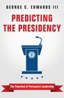 Predicting the Presidency The Potential of Persuasive Leadership