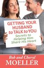 Getting Your Husband to Talk to You Secrets to Helping Him Share His Heart