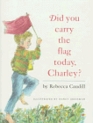 Did You Carry the Flag Today Charley