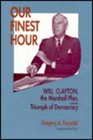 Our Finest Hour Will Clayton the Marshall Plan and the Triumph of Democracy