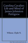 Carolina Cavalier Life and Mind of James Johnston Pettigrew