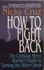 How to Fight Back The Christian Street Warrior's Guide to Turning the Other Cheek
