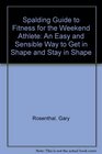 Spalding Guide to Fitness for the Weekend Athlete An Easy and Sensible Way to Get in Shape and Stay in Shape