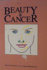 Beauty and Cancer A Woman's Guide to Looking Great While Experiencing the Side Effects of Cancer Therapy