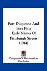 Fort Duquesne And Fort Pitt Early Names Of Pittsburgh Streets