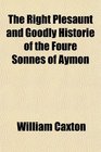 The Right Plesaunt and Goodly Historie of the Foure Sonnes of Aymon