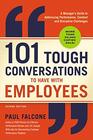 101 Tough Conversations to Have With Employees A Manager's Guide To Addressing Performance Conduct And Discipline Challenges