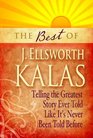 The Best of J Ellsworth Kalas Telling the Greatest Story Ever Told Like It's Never Been Told Before