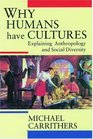 Why Humans Have Cultures Explaining Anthropology and Social Diversity