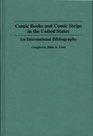 Comic Books and Comic Strips in the United States An International Bibliography