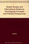 Global Society and International Relations Sociological Concepts and Political Perspectives