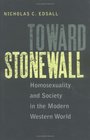 Toward Stonewall Homosexuality and Society in the Modern Western World