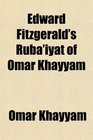 Edward Fitzgerald's Rub'iyt of Omar Khayym
