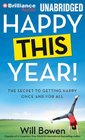 Happy This Year!: The Secret to Getting Happy Once and for All