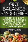 Gut Balance Smoothies 30 Quick  Easy Recipes to Restore Digestive Health Boost Metabolism  Lose Weight