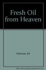 Fresh Oil from Heaven