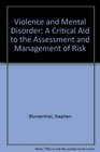Violence and Mental Disorder A Critical Aid to the Assessment and Management of Risk