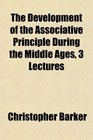 The Development of the Associative Principle During the Middle Ages 3 Lectures