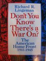 Don't You Know There's a War On  the American Home Front 19411945