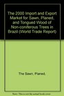 The 2000 Import and Export Market for Sawn Planed and Tongued Wood of Nonconiferous Trees in Brazil