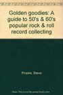 Golden goodies A guide to 50's  60's popular rock  roll record collecting
