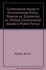 Controversial Issues In Environmental Policy Science vs Economics vs Politics