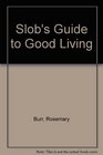 SLOB'S GUIDE TO GOOD LIVING