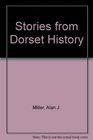 STORIES FROM DORSET HISTORY