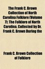 The Frank C Brown Collection of North Carolina Folklore  The Folklore of North Carolina Collected by Dr Frank C Brown During the