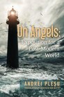On Angels Exposition for a PostModern World