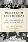 Dinner with the President Food Politics and a History of Breaking Bread at the White House