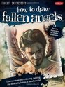 How to Draw Fallen Angels Discover the secrets to drawing painting and illustrating beings of the otherworld