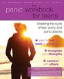The Panic Workbook for Teens Breaking the Cycle of Fear Worry and Panic Attacks