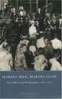 Making Men Making Class  The YMCA and Workingmen 18771920