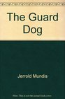 The Guard Dog Maximum Protection for You Your Home and Your Business
