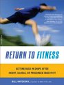 Return to Fitness Getting Back in Shape after Injury Illness or Prolonged Inactivity