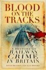 Blood on the Tracks A History of Railway Crime in Britain