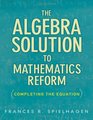 The Algebra Solution to the Mathematics Reform Completing the Equation