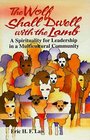 The Wolf Shall Dwell With the Lamb A Spirituality for Leadership in a Multicultural Community