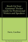 Brush Up Your Grammar Pocket Guide for Professional Writers and Speakers