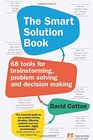 The Smart Solution Book 68 Tools for Brainstorming Problem Solving and Decision Making