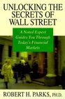 Unlocking the Secrets of Wall Street A Noted Expert Guides You Through Today's Financial Markets