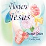 Flowers For Jesus