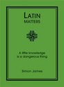 Latin Matters A Little Knowledge Is a Dangerous Thing